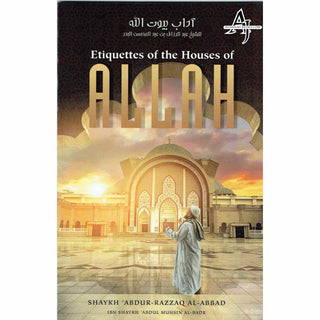 Etiquettes Of The Houses Of Allah By Shaykh ʿAbdur-Razzāq Ibn ʿAbdul-Muḥsin al-ʿAbbād al-Badr