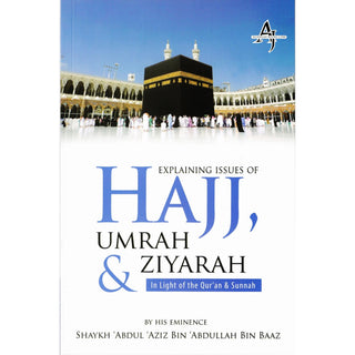 Explaining Issues of Hajj, Umrah & Ziyarah (In Light of the Qur’an & Sunnah) By Shaykh Abdul Aziz Bin Abdullah Bin Baaz