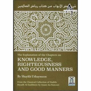 Explanation of Chapters on Knowledge, Righteousness and Good Manners from Sharah Riyadh Al-Saaliheen الشراح رياض الصالحين By Shaykh Uthaymeen