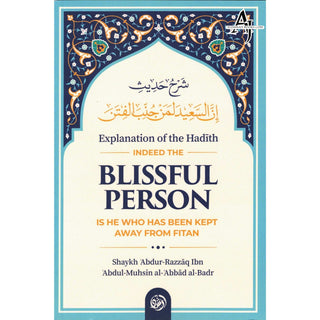 Explanation of The Hadith: Indeed The Blissful Person Is He Who Has Been Kept Away from Fitan By Shaykh Abdur Razzaq ibn Abdul-Muhsin Al-abbad Al-Badr