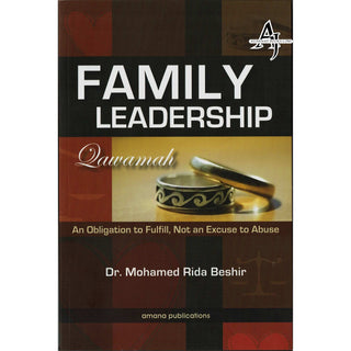 Family Leadership: Qawamah (An Obligation to Fulfill, Not an Excuse to Abuse) By  Dr Mohamed Rida Beshir