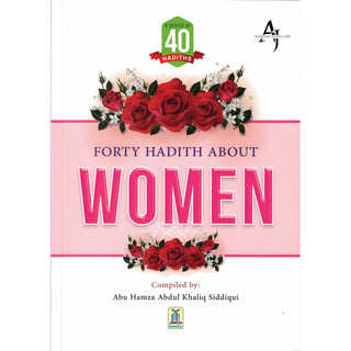 Forty Hadith about Women by Abu Hamza Abdul Khaliq Siddiqui