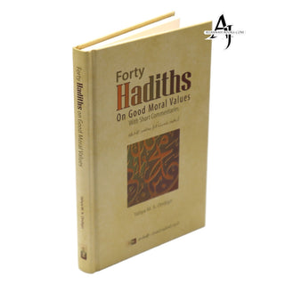 Forty Hadiths on Good Moral Values with Short Commentaries By Capt. (Rtd) Yahya M. A. Ondigo