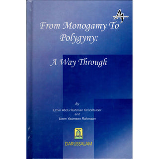 From Monogamy to Polygyny A Way Through By Umm Abdur Rahman Hirschfelder & Umm Yasmeen Rahmaan