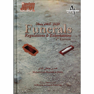 Funerals, Regulations & Exhortations By Muhammad al-Jibaly