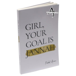 Girl, Your Goal Is Jannah by Farhat Amin