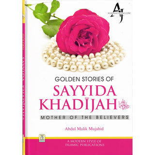 Golden Stories of Sayyida Khadijah (R) By Abdul Malik Mujahid