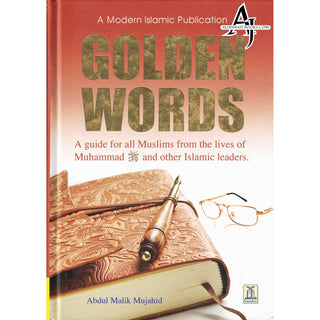 Golden Words (A guide for all Muslims from the Lives of Muhammad (S) and other Islamic Leaders) By Abdul Malik Mujahid