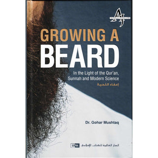 Growing a Beard (In The Light of Qur'an,Sunnah And Modern Science) By Dr. Gohar Mushtaq (Hardcover)