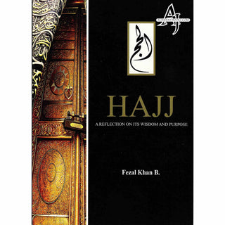 Hajj a Reflection on Its Wisdom and Purpose By Fezal Khan B