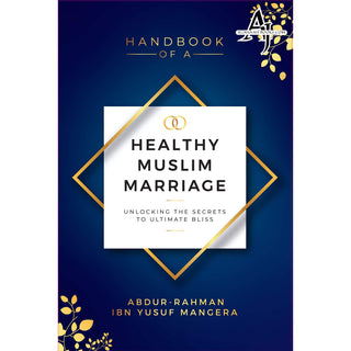 Handbook of a Healthy Muslim Marriage By Abdur-Rahman ibn Yusuf Mangera