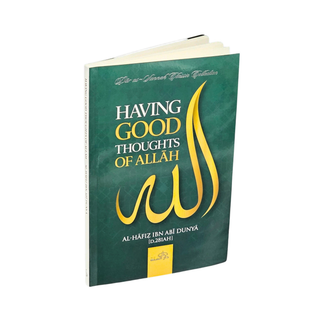 Having Good Thoughts of Allah by Al-Hafiz Ibn Abi Dunya
