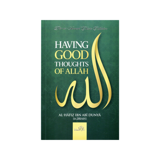 Having Good Thoughts of Allah by Al-Hafiz Ibn Abi Dunya