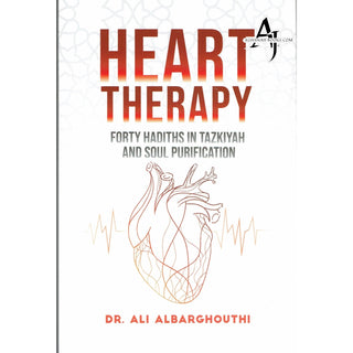 Heart Therapy , Forty Hadiths In Tazkiyah And Soul Purification By Dr. Ali Albarghouthi