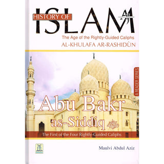 History Of Islam A Reader Series Abu Bakr as Siddique By Molvi Abdul Aziz