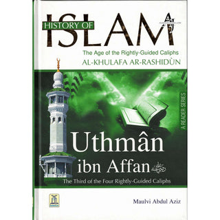 History Of Islam A Reader Series Uthman ibn Affan (RA) By Molvi Abdul Aziz