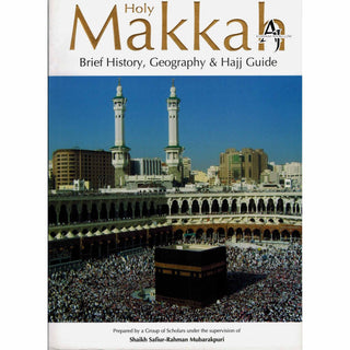 Holy Makkah: Brief History, Geography & Hajj Guide By Safi-ur-Rahman al-Mubarkpuri