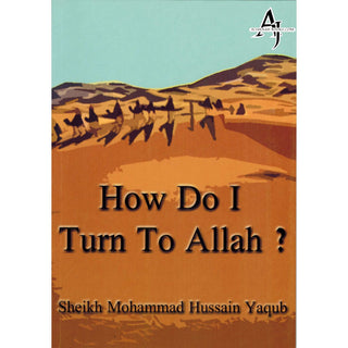 How Do I Turn To Allah? By Sh. Mohammad Hussain Yaqub