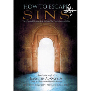 How To Escape Sins (Based on the words of Imam Ibn Al-Qayyim) By Shaykh Abdur Razzaq Al-Abbaad