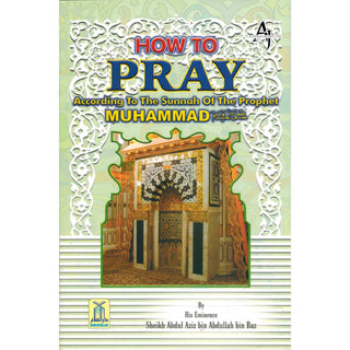 How To Pray According To The Sunnah By Abdul Aziz bin Abdullah bin Baz