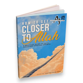 How to Get Closer to Allah by Shaykh Asim Khan