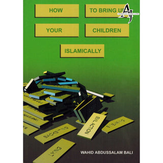 How to bring up your children Islamically By Wahid Abdussalam Bali