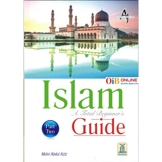 ISLAM – A Total Beginner’s Guide (Part - II) by Maulvi Abdul Aziz