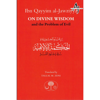 Ibn Qayyim al-Jawziyya on Divine Wisdom and the Problem of Evil By Ibn Qayyim al-Jawziyya