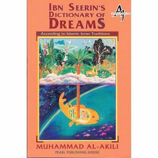 Ibn Seerin's Dictionary of Dreams: According to Islamic Inner Traditions By Muhammad M. Al-Akili