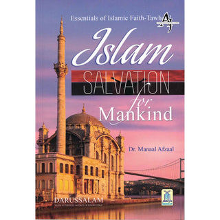 Islam Salvation for Mankind: Essentials of Islamic Faith-Tawheed By Dr Manaal Afaal