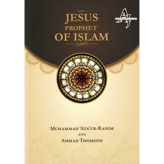 Jesus Prophet of Islam By Muhammad Ata ur-Rahim & Ahmad Thomson