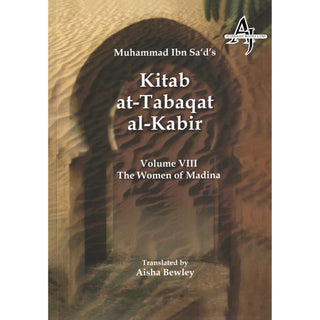 Kitab At-Tabaqat Al-Kabir Volume VIII: The Women of Madina By Muhammad Ibn Sa'd