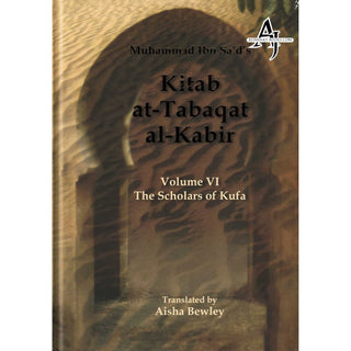 Kitab At-Tabaqat Al-Kabir Volume VI The Scholars of Kufa By Aisha Bewley