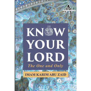 Know Your Lord: The One and Only By Imam Karim Abu Zaid