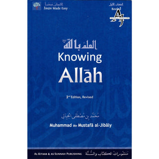 Knowing Allah (Eemaan Made Easy Series)Part 1 By Muhammad al-Jibaly