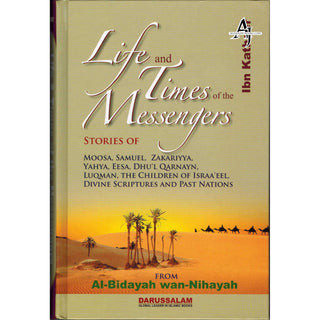 Life and Times of the Messengers: Stories of Moosa, Samuel, Zakariyya, Yahya, Eesa, Dhul Qarnayn, Luqman & Bani Israel By Hafiz Ibn Katheer