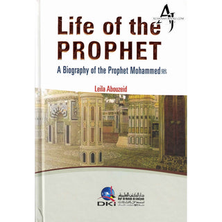 Life of the Prophet a Biography of Prophet Mahammad By Leila Abouzeid