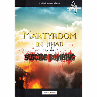 Martyrdom in Jihad versus Suicide Bombing By AbdurRahman Mahdi