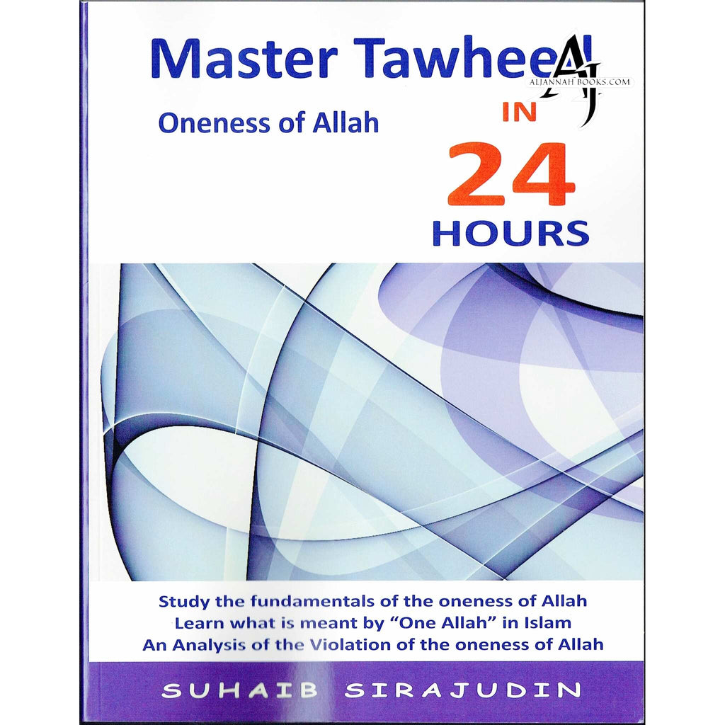 Master Tawheed In 24 hours Oneness of Allah Suhaib Sirajudin – AlJannah ...