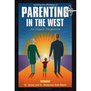 Meeting the Challenge of Parenting in the West : An Islamic Perspective By Ekram Beshir M.D. and Mohamed Rida Beshir