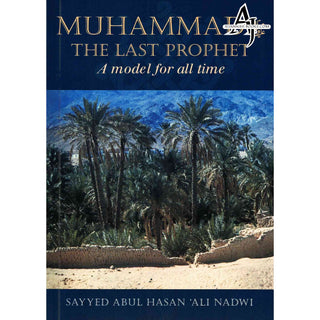 Muhammad The Last Prophet (A Model for all Time) By Sayyed Abul Hasan Ali Nadwi