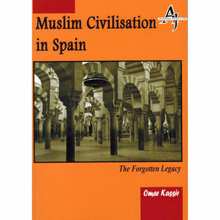 Muslim Civilisation in Spain The Forgotten Legacy By Omar Kassir