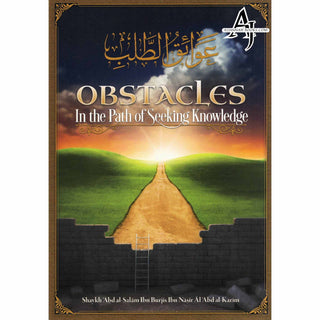 Obstacles in the Path of Seeking Knowledge By Shaykh Abd al-Salam Ibn Burjis Ibn Nasir Al-Abd al-Karim