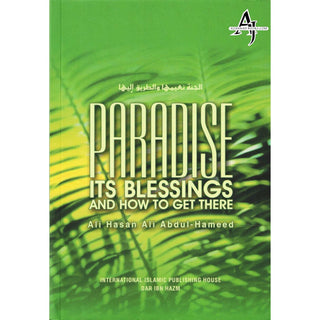 Paradise: Its Blessings and How to Get There By Ali Hasan 'Ali 'Abdul-Hamid