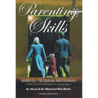 Parenting Skills: Based on The Qur'an and Sunnah by Dr. Ekram & Mohamed Rida Beshir