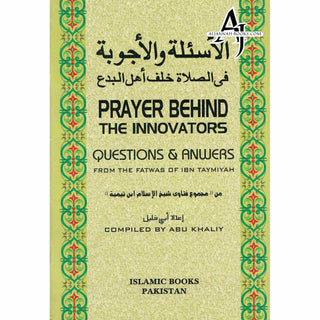 Prayer Behind the Innovators : Questions and Answers from the Fatwas of Ibn Taymiyah By Abu Khaliy