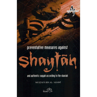 Preventative Measures Against Shaytan and Authentic Ruqyah According to the Shariah By Mustafa Ibn Al-Adawi