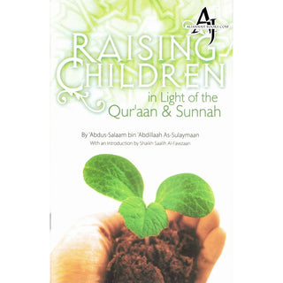 Raising Children in Light of the Quran and Sunnah By Abdus Salaam bin Abdillaah As Sulaymaan