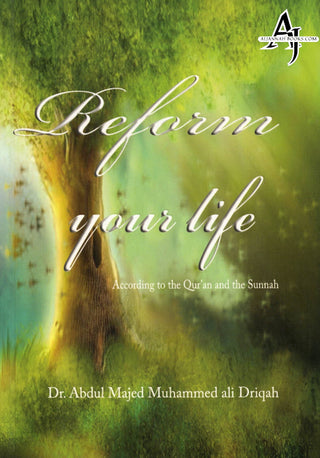 Reform Your Life According to the Quran and the Sunnah By Dr. Abdul Majed Muhammed ali-Driqah