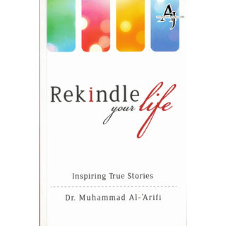 Rekindle your life: Inspiring True Stories By Dr. Muhammad Al-Arifi